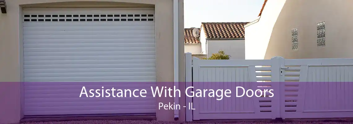 Assistance With Garage Doors Pekin - IL