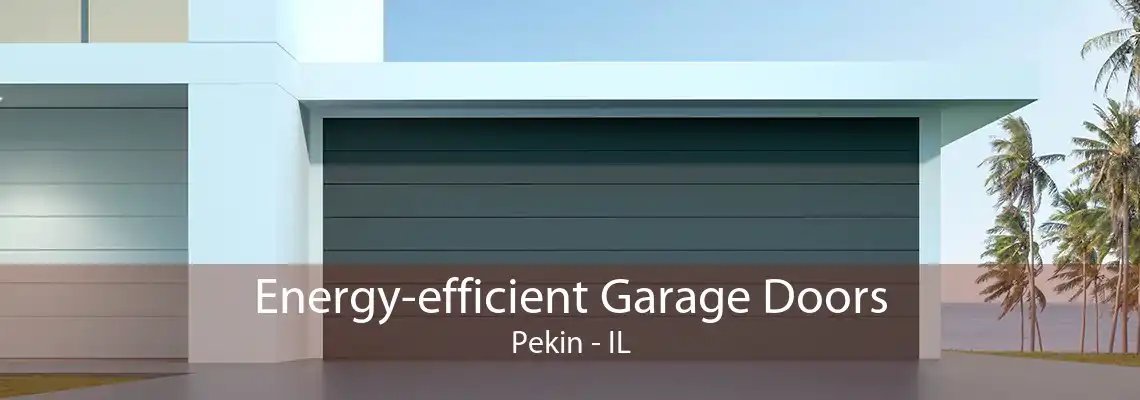 Energy-efficient Garage Doors Pekin - IL