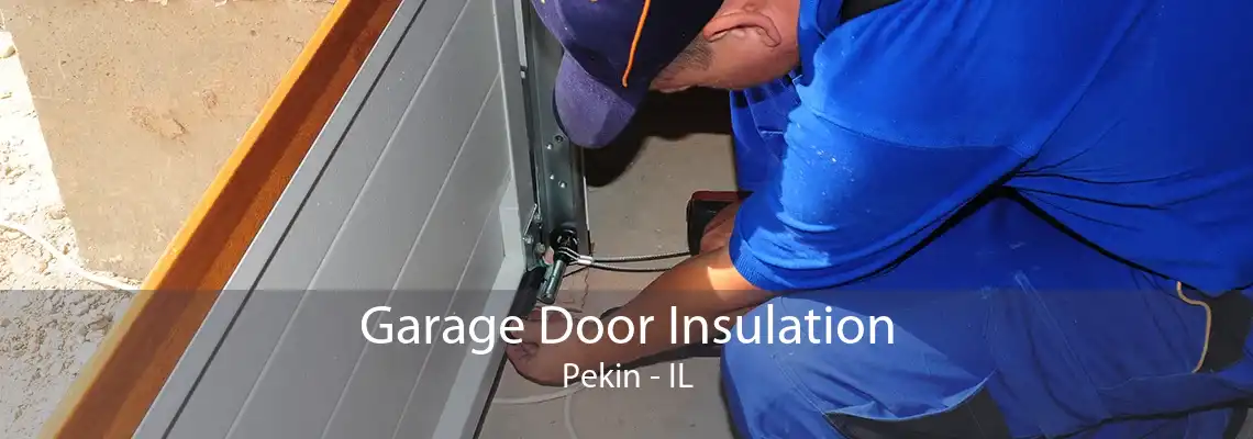 Garage Door Insulation Pekin - IL