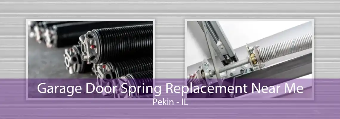 Garage Door Spring Replacement Near Me Pekin - IL