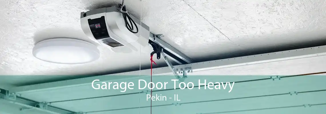 Garage Door Too Heavy Pekin - IL