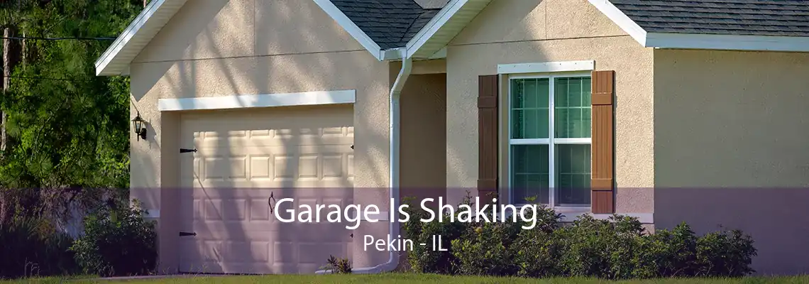 Garage Is Shaking Pekin - IL