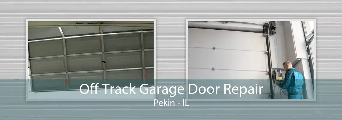 Off Track Garage Door Repair Pekin - IL